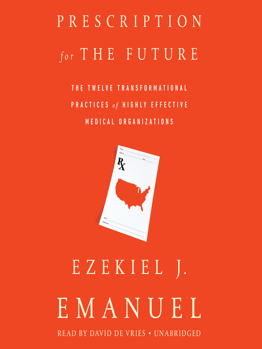 Title details for Prescription for the Future by Ezekiel J. Emanuel - Available